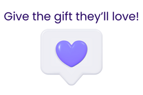Heart icon in a speech bubble with text 'Give the gift they'll love!' on a white background